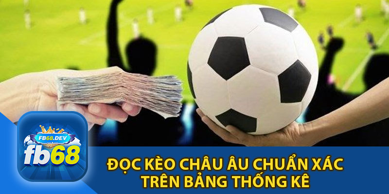 Đọc Kèo Châu Âu Chuẩn Xác Trên Bảng Thống Kê