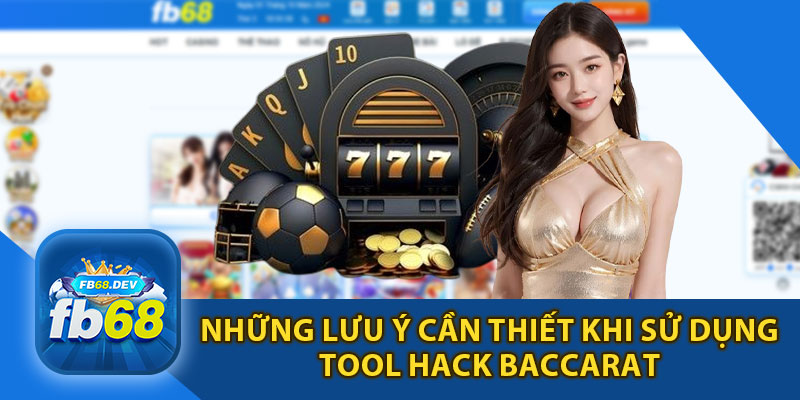 Những Lưu Ý Cần Thiết Khi Sử Dụng Phần Mềm Tool Baccarat