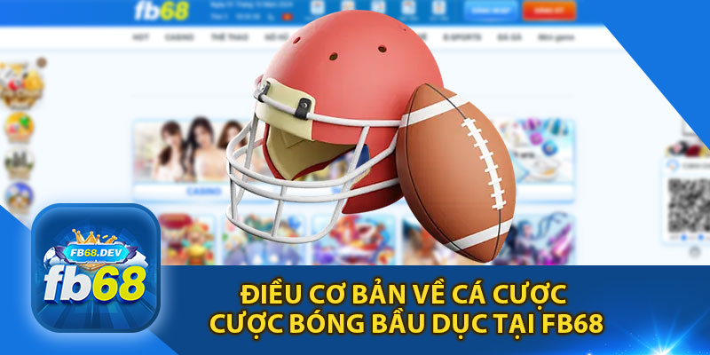 Điều Cơ Bản Về Cá Cược Bóng Bầu Dục Tại Fb68