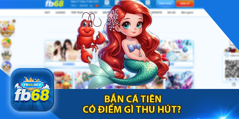 Bắn Cá Tiểu Tiên Có Điểm Gì Thu Hút