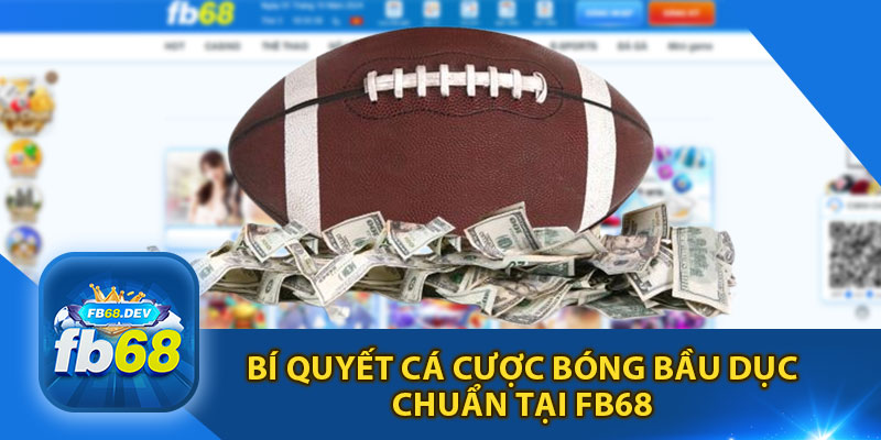 Bí Quyết Cá Cược Bóng Bầu Dục Chuẩn Tại Fb68