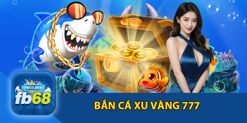 Bắn Cá Xu Vàng 777