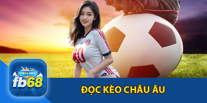 Đọc Kèo Châu Âu